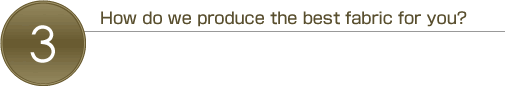 How do we produce the best fabric for you?